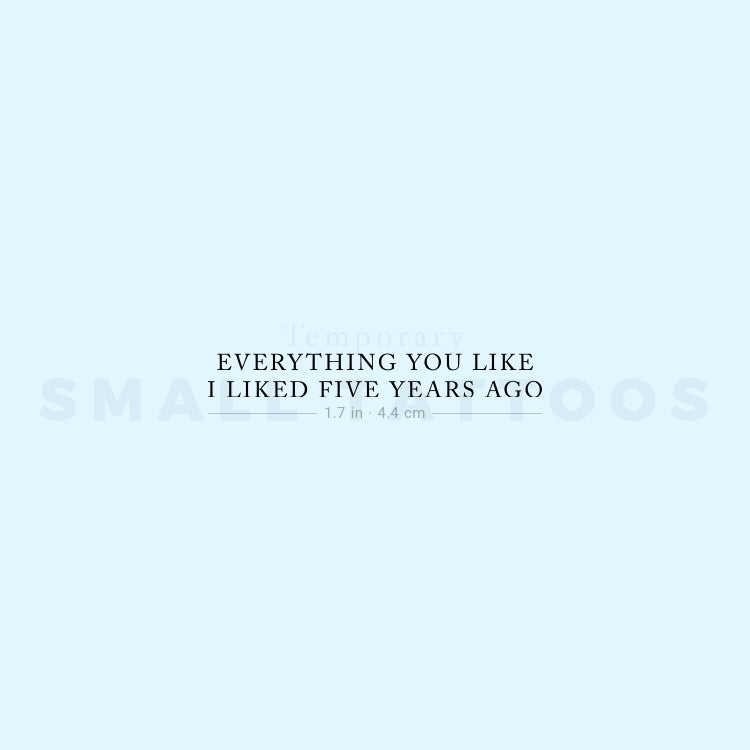 Everything You Like I Liked Five Years Ago Temporary Tattoo (Set of 3