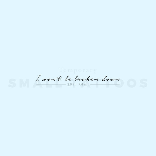 I Won't Be Broken Down Temporary Tattoo (Set of 3)