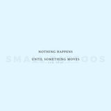 Nothing Happens Until Something Moves Temporary Tattoo (Set of 3)