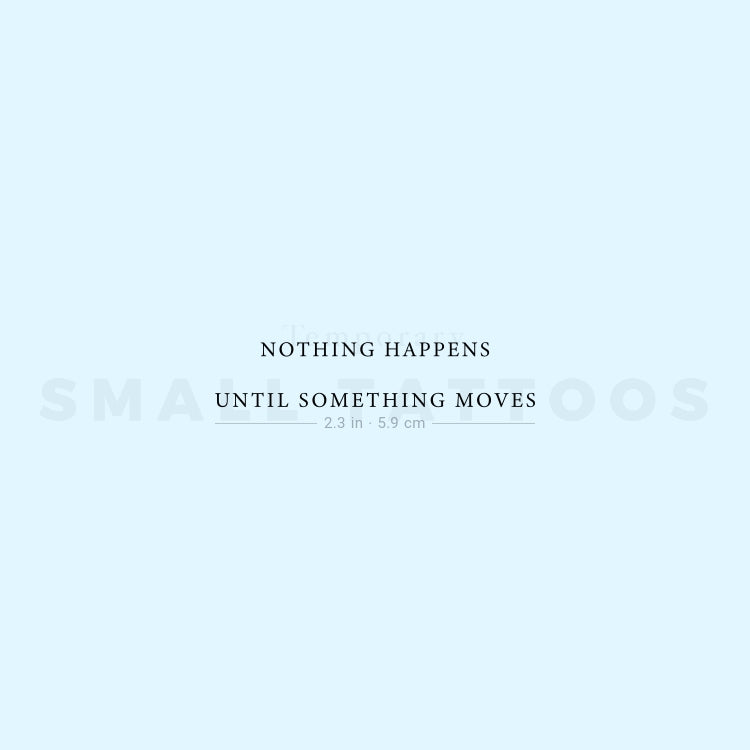 Nothing Happens Until Something Moves Temporary Tattoo (Set of 3)